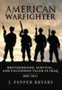 Книга American Warfighter : Brotherhood, Survival, and Uncommon Valor In Iraq, 2003-2011