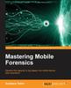 Книга Mastering Mobile Forensics