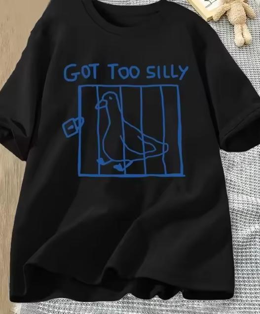 Got Too Silly T Shirt Unisex Harajuku Funny Silly Goose TShirt Casual Unisexs Streetwear Clothes Harajuku Short Sleeve Casua