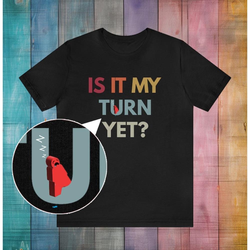 Is It My Turn Yet Board Games Shirt Board Games Gift Tee Funny Gaming TShirt Game Night Shirts Men Women Unique Design Clothing