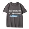 Buy A Man Eat Fish He Day Teach Fish Man To A Lifetime Funny Meme T Shirt Men Women 100% Cotton Short Sleeve Summer Unisex Tops
