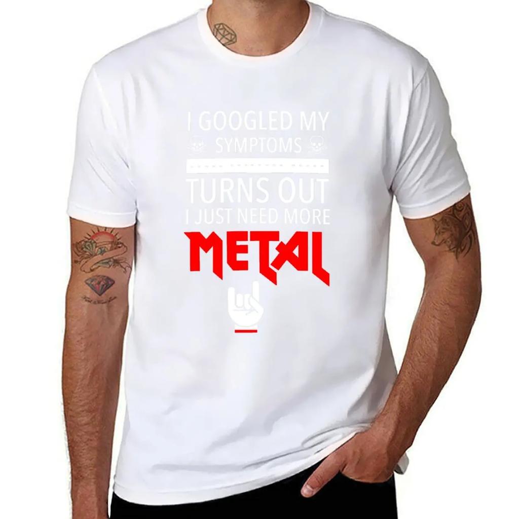 I Googled My Symptoms Just Need More Metal T-Shirt plus sizes custom shirt essential t shirt fitted t shirts for men
