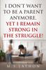 Книга I Don't Want To Be a Parent Anymore, Yet I Remain Strong In the Struggle