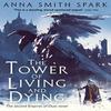 The Tower of Living and Dying by Anna Smith Spark Paperback Book 9780008204112