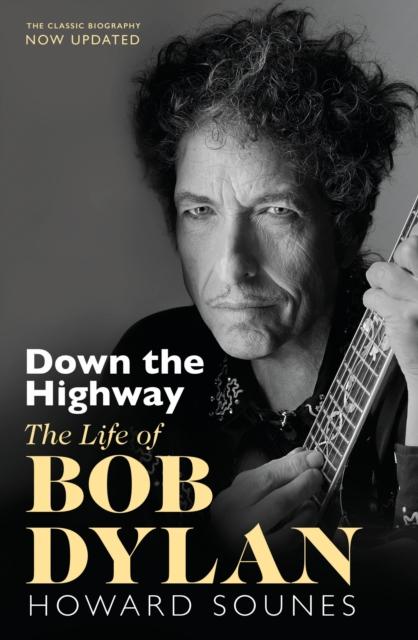 The Down The Highway : The Life Of Bob Dylan Book