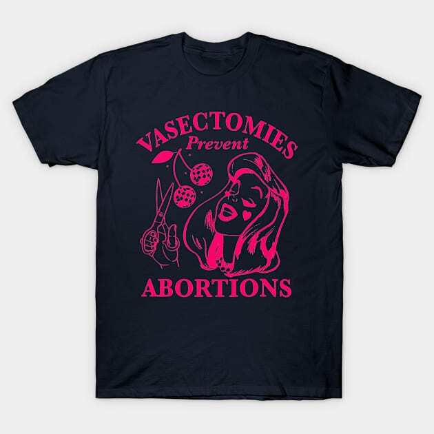 Vasectomies Prevent Abortions Made in Australia T-Shirt