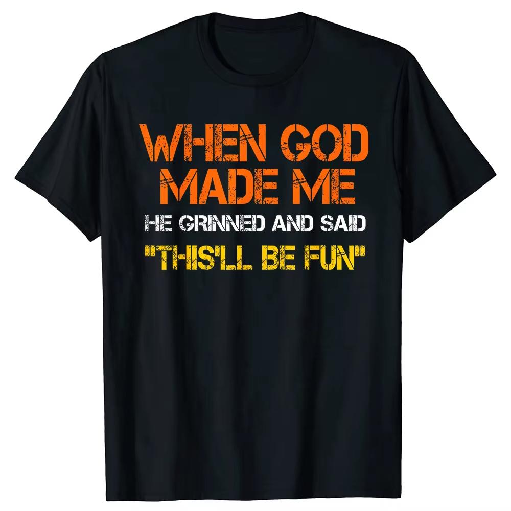 When God Made Me He Grinned Said Thisll Be Fun T-shirt