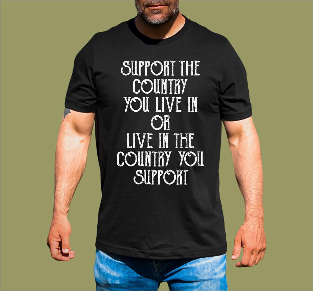 SUPPORT THE COUNTRY YOU LIVE IN T-SHIRT Unisex T-Shirt