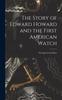 Книга The Story of Edward Howard and the First American Watch