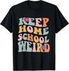 Keep Homeschool Weird Funny Homeschool Mom Retro Groovy Gift Unisex T-Shirt