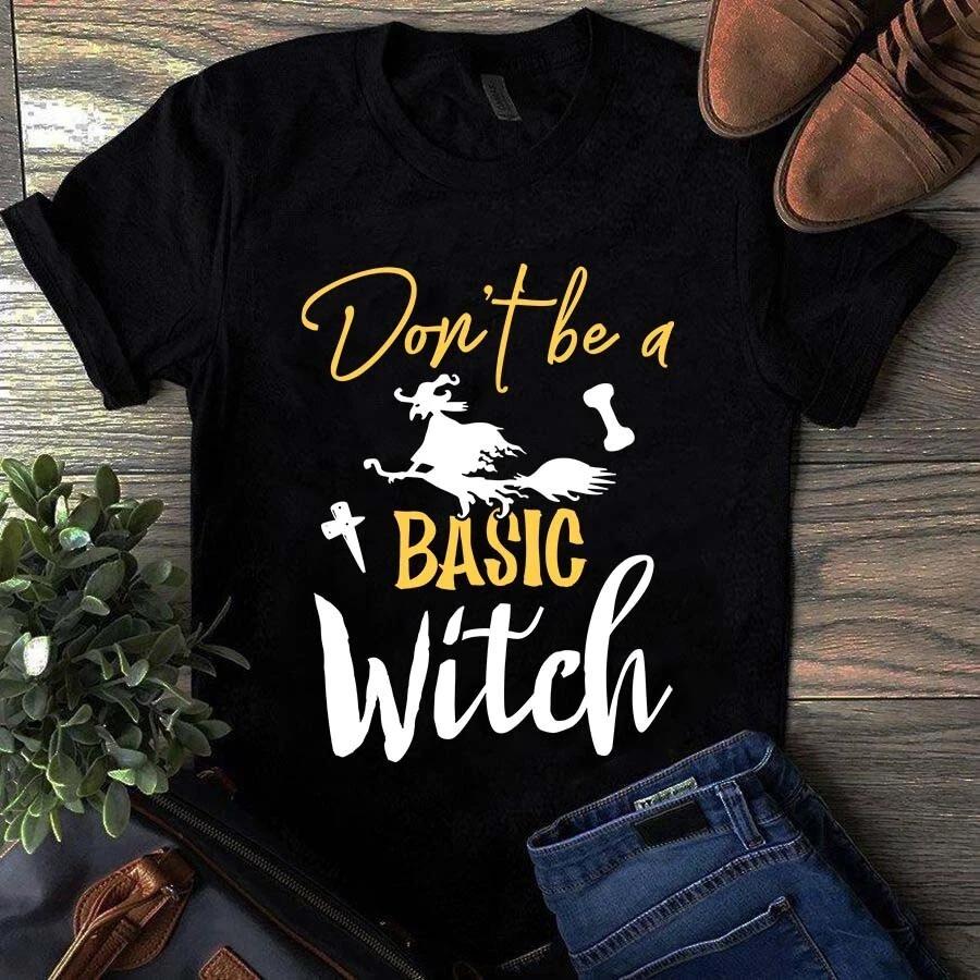 Men's and Women's T-shirts Don't Be a Basic Witch Halloween Witch