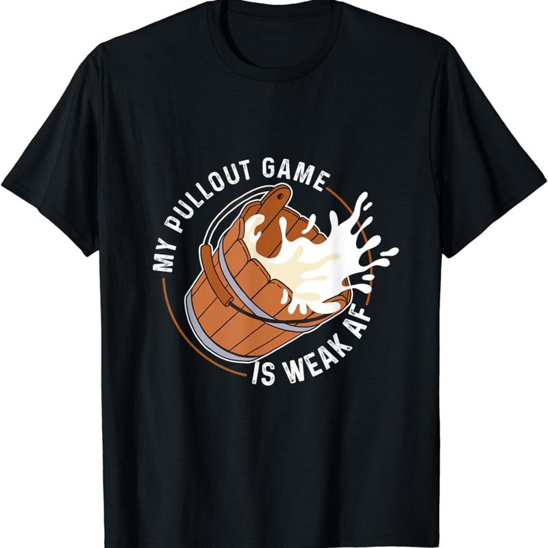 New Limited My Pullout Game Is Weak Af Funny T Shirt