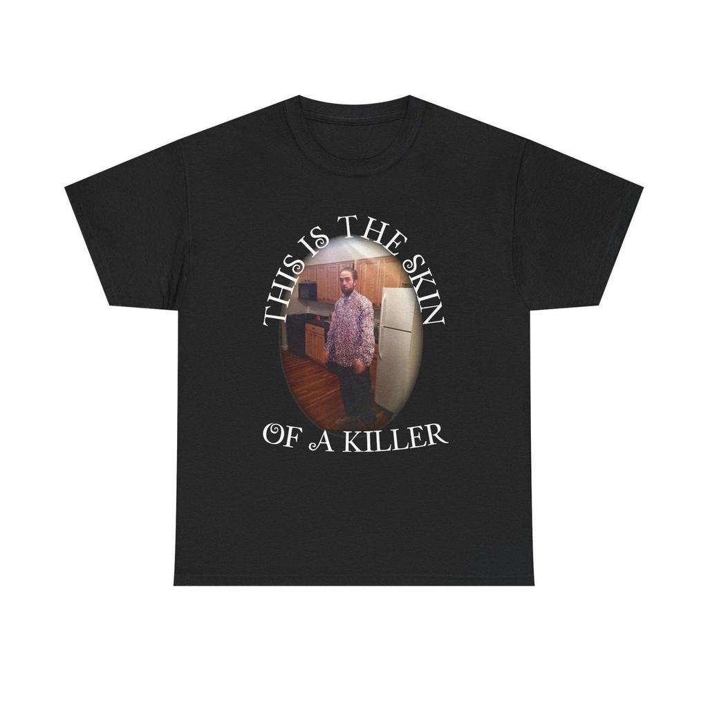 This is the skin of a killer, Robert Patterson, edward cullen, unisex cotton tee