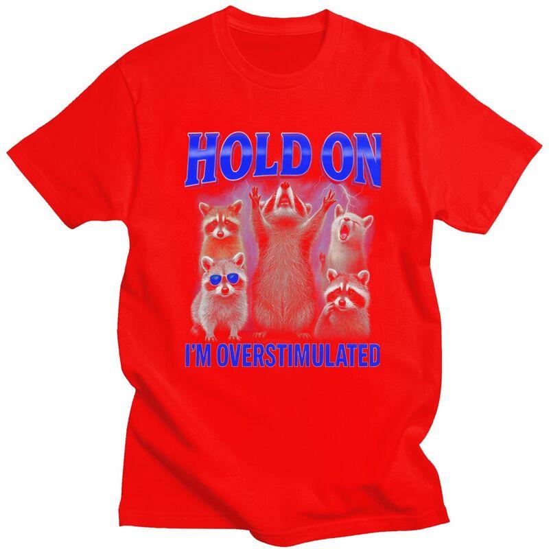 Hold On Overstimulated Raccoon Tshirt for Men Short Sleeve Casual Graphic Animal Quote Tee Shirt Loose Fit 100 Cotton Camisetas