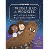I Wish I Had a Wookiee: And Other Poems for Our Galaxy