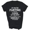 If You're Flirting With Me Please Let Know And Be Extremely Unisex Shirt Gift