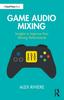 Книга Game Audio Mixing : Insights To Improve Your Mixing Performance