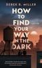 Книга How To Find Your Way In the Dark : The Powerful and Epic Coming-of-age Story from the Author of Norwegian By Night