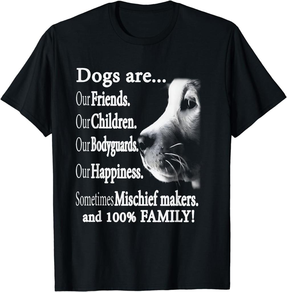 Funny Dogs Are Our Friends Our Children Our Bodyguards Gift Unisex T-Shirt Mens Womens Tees Top