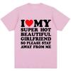 Funny T Shirt I Love My Super Hot Girlfriend So Please Stay Away From Me T-shirt Fashion Couples T Shirts