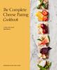 Книга The Complete Cheese Pairing Cookbook