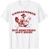 Undiagnosed But Something Ain't Right Funny Raccoon Chicken T-Shirt