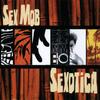 CD SEX MOB - Sexotica  TH5717121 Thirsty Ear 2006 US Dance & Electronica Used