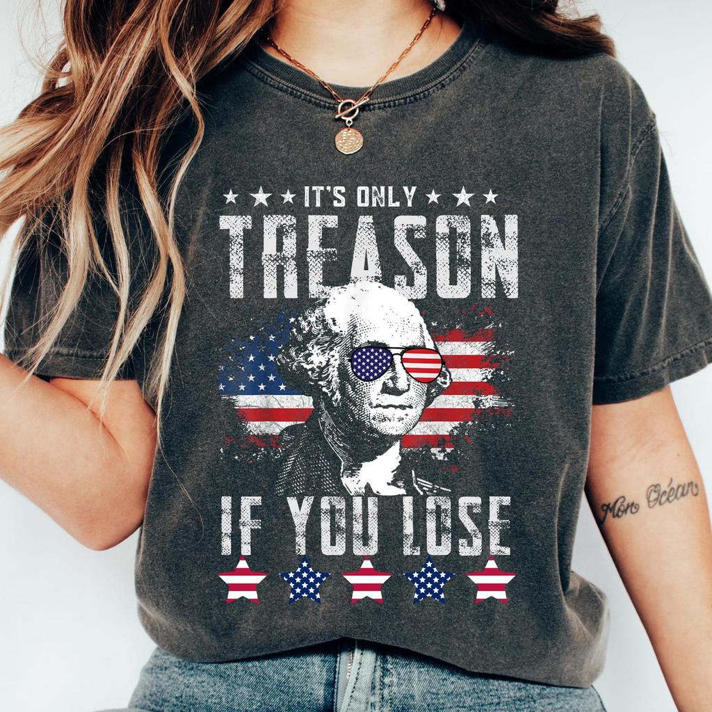 Funny 4th Of July Shirt, George Washington T-shirt, Its Only Treason If You Lose Tee, Independence Day Gift, Red White And Blue Crewneck