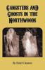 The Gangsters and Ghosts of the Northwoods Book