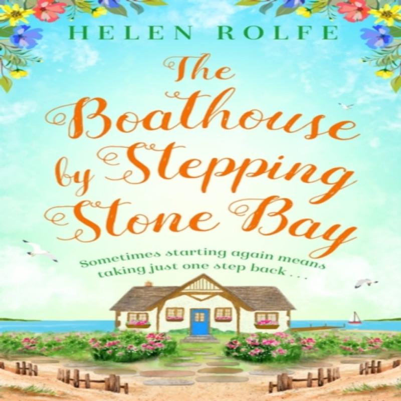 The Boathouse by Stepping Stone Bay by Helen Rolfe Paperback Book 9781398706217