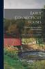 Книга Early Connecticut Houses : an Historical and Architectural Study