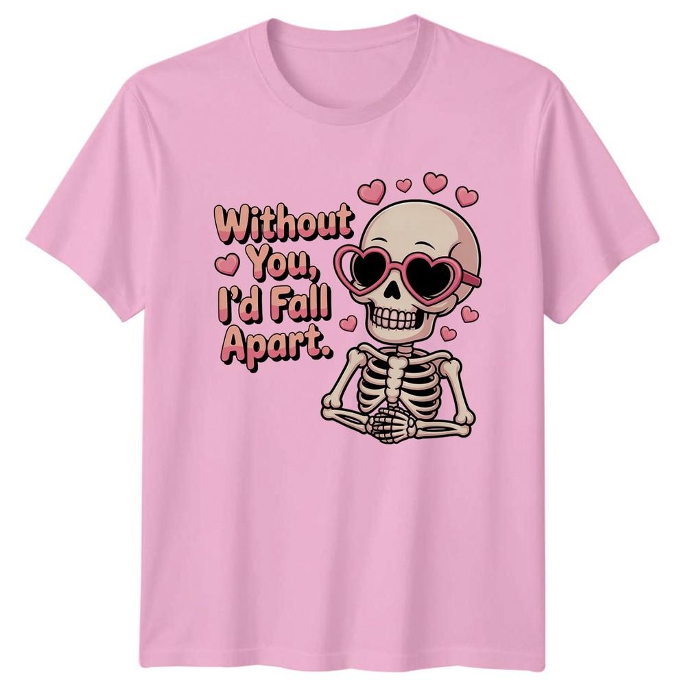 Without You Id Fall Apart Skeleton Hearts Unisexs TShirt Unisexs Tee Graphic Top