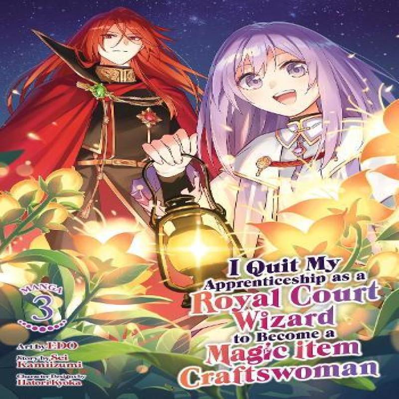 I Quit My Apprenticeship as a Royal Court Wizard to Become a Magic Item Craftswoman Manga Vol. 3... 9798893731446