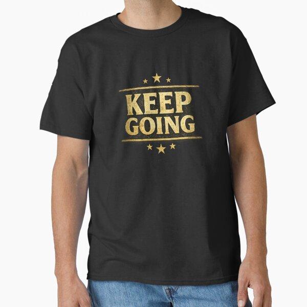 Keep Going – Motivational Positive Quote T-Shirt Design Classic T-Shirt