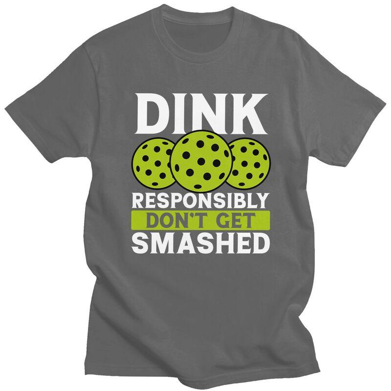Custom Dink Responsibly Dont Get Smashed Pickleball Gift T Shirt for Men Pure Cotton Tshirt Fashion Tees Short Sleeve Tshirts