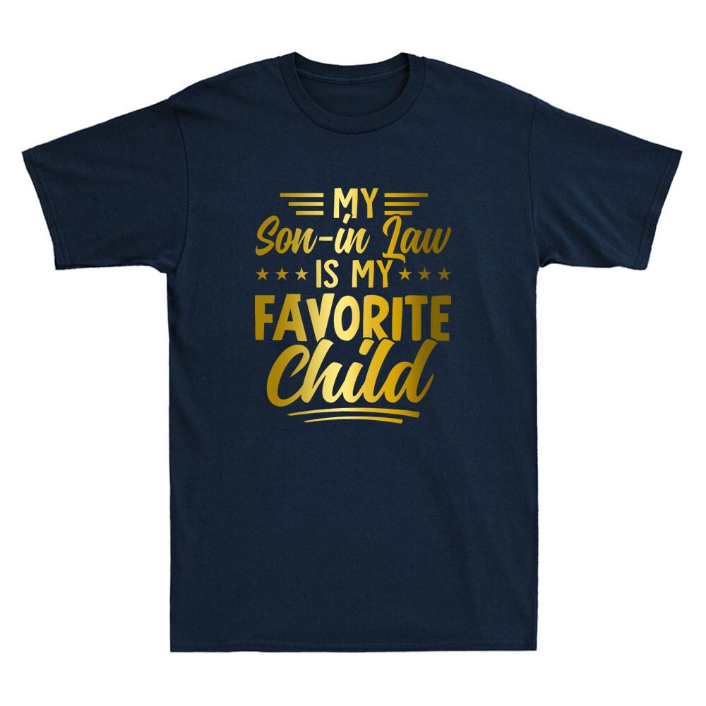 My Son In Law Is My Favorite Child From Mother In Law Funny Saying Unisexs TShirt