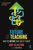 The The Future of Teaching : And the Myths That Hold It Back Book