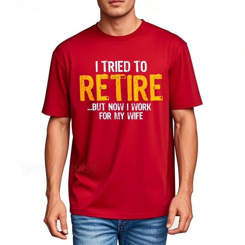 Cotton summer Men tshirt I Tried To Retire But Now I Work For My Wife Short Sleeve Travel O Neck Top tees cotton teeshirt