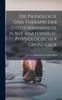 The Die Pathologie Und Therapie Der Geisteskrankheiten Auf Anatomisch-Physiologischer Grundlage Book