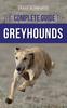 Книга The Complete Guide To Greyhounds : Finding, Raising, Training, Exercising, Socializing, Properly Feeding and Loving Your New Greyhound Dog