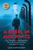 The A Rebel In Auschwitz Book