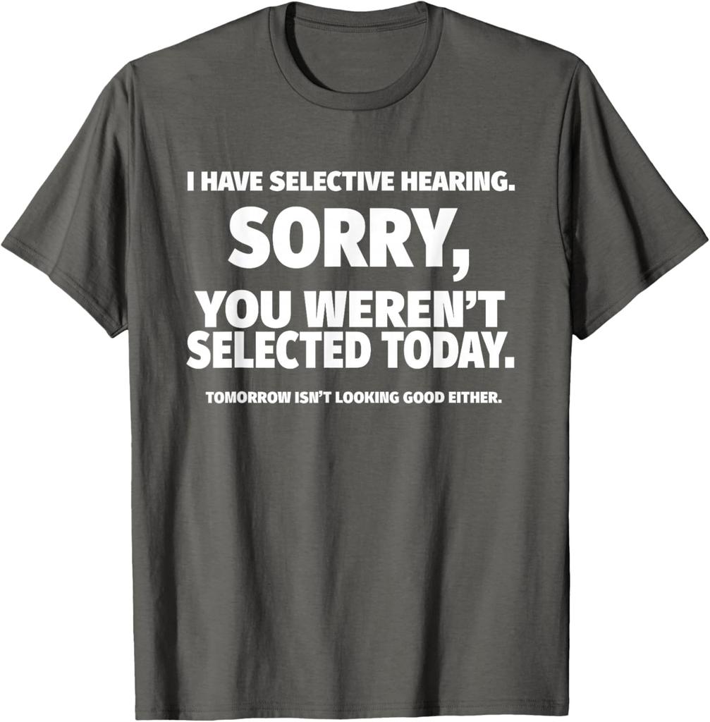 I Have Selective Hearing You Weren't Selected Short Sleeve T-Shirt