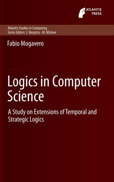 The Logics In Computer Science : A Study On Extensions of Temporal and Strategic Logics : 3 Book