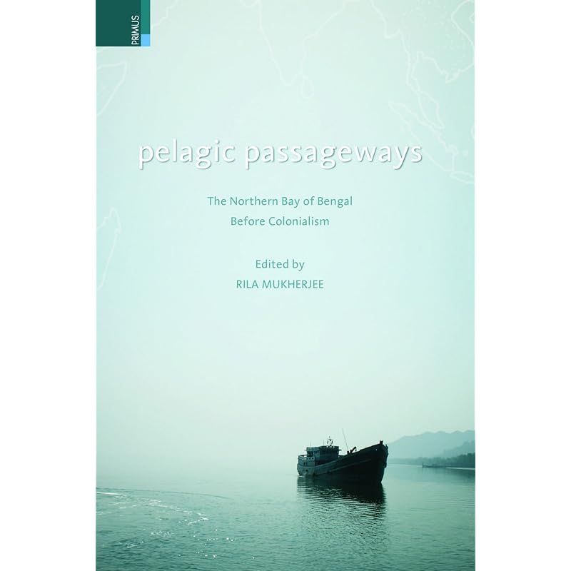 Pelagic Passageways: The Northern Bay of Bengal Before Colonialism