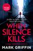 The When Silence Kills : An Absolutely Gripping Thriller with a Killer Twist Book