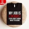 My Job Is Top Secret T-Shirt Even I Don't Know Printed What I'm Doing Funny Top