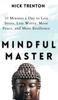 The Mindful Master : 10 Minutes a Day To Less Stress, Less Worry, More Peace, and More Resilience Book