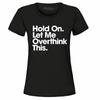 Hold On. Let Me Overthink This. Women's T-Shirt Funny Sarcastic Mom Shirts