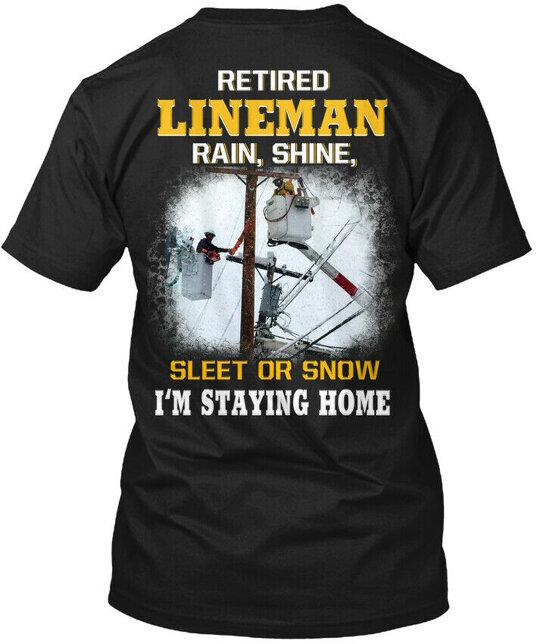 Premium Retired Lineman Rain Shine Sleet Or Snow Im T-Shirt Made in USA S to 5XL Unisex T-Shirt