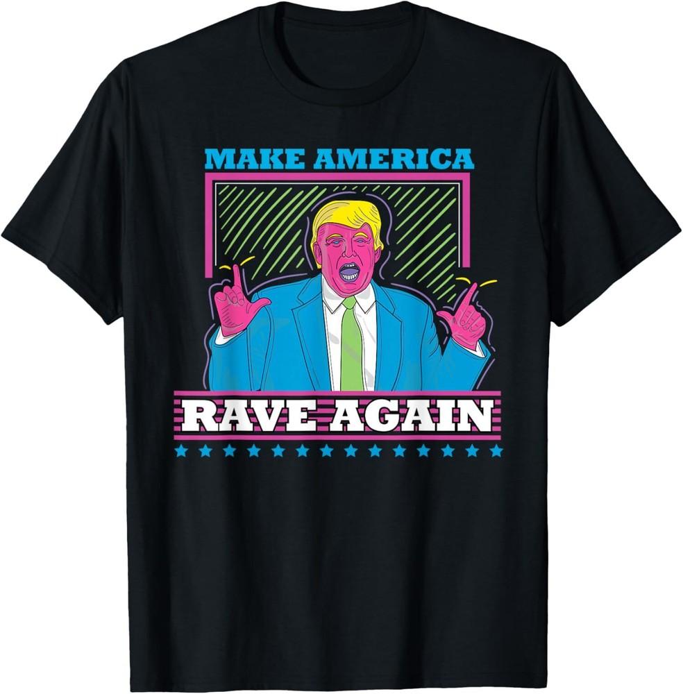 Make America Rave Again Funny Trump EDM Politic Unisex T-Shirt Unisex T-Shirt